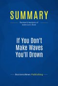 ebook: Summary: If You Don't Make Waves You'll Drown
