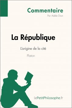 ebook: La République de Platon - L'origine de la cité (Commentaire)