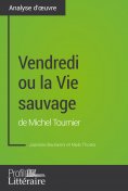 eBook: Vendredi ou la Vie sauvage de Michel Tournier (Analyse approfondie)