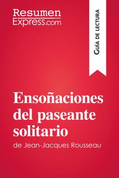 eBook: Ensoñaciones del paseante solitario de Jean-Jacques Rousseau (Guía de lectura)
