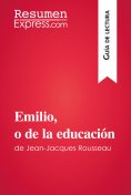 ebook: Emilio, o de la educación de Jean-Jacques Rousseau (Guía de lectura)