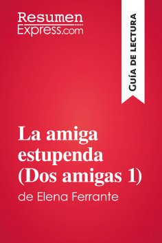 eBook: La amiga estupenda (Dos amigas 1) de Elena Ferrante (Guía de lectura)