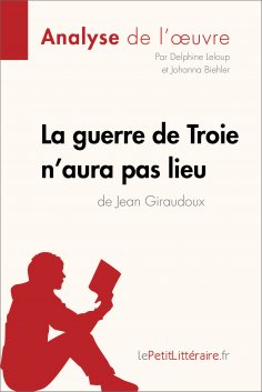ebook: La guerre de Troie n'aura pas lieu de Jean Giraudoux (Analyse de l'oeuvre)