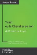 ebook: Yvain ou le Chevalier au lion de Chrétien de Troyes (Analyse approfondie)