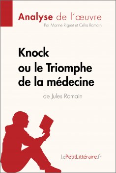 eBook: Knock ou le Triomphe de la médecine de Jules Romain (Analyse de l'oeuvre)