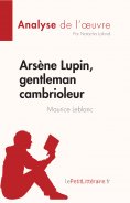 eBook: Arsène Lupin, gentleman cambrioleur de Maurice Leblanc (Analyse de l'œuvre)