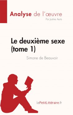 ebook: Le deuxième sexe (tome 1) de Simone de Beauvoir (Analyse de l'œuvre)