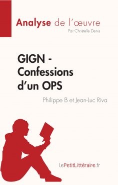ebook: GIGN - Confessions d'un OPS de Philippe B et Jean-Luc Riva (Analyse de l'œuvre)