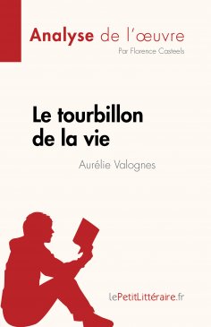 ebook: Le tourbillon de la vie d'Aurélie Valognes (Analyse de l'œuvre)