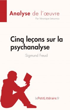 ebook: Cinq leçons sur la psychanalyse de Sigmund Freud (Analyse de l'oeuvre)
