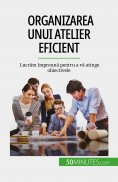 eBook: Organizarea unui atelier eficient