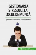 eBook: Gestionarea stresului la locul de muncă