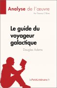 eBook: Le guide du voyageur galactique de Douglas Adams (Analyse de l'œuvre)