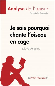 eBook: Je sais pourquoi chante l'oiseau en cage de Maya Angelou (Analyse de l'œuvre)