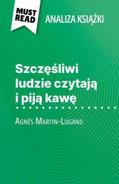 eBook: Szczęśliwi ludzie czytają i piją kawę książka Agnès Martin-Lugand (Analiza książki)