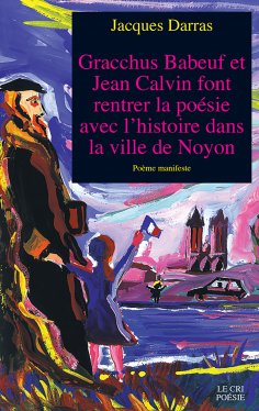 eBook: Gracchus Babeuf et Jean Calvin font rentrer la poésie avec l'histoire dans la ville de Noyon