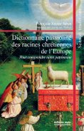 ebook: Dictionnaire passionné des racines chrétiennes de l'Europe