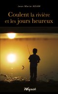 eBook: Coulent la rivière et les jours heureux