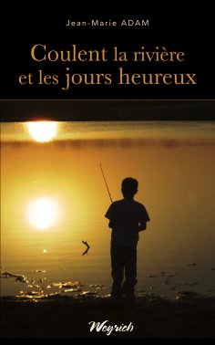 eBook: Coulent la rivière et les jours heureux