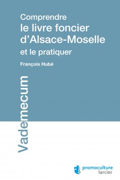 eBook: Comprendre le livre foncier d'Alsace-Moselle et le pratiquer