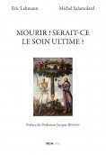 ebook: Mourir ! Serait-ce le soin ultime ?