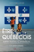 eBook: Être Québécois sans être né Canadien : un pays à bâtir