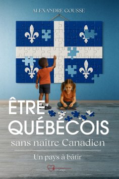 eBook: Être Québécois sans être né Canadien : un pays à bâtir