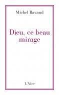 ebook: Dieu, ce beau mirage