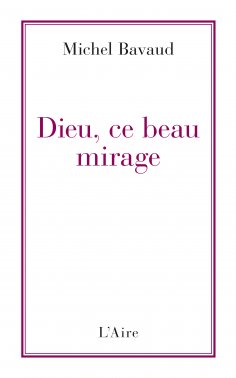 ebook: Dieu, ce beau mirage