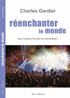 eBook: Réenchanter le monde. Des Francofolies au Parlement