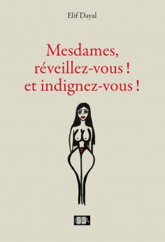 ebook: Mesdames, réveillez-vous ! et indignez-vous !