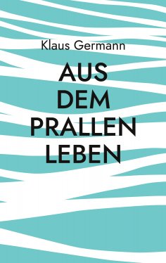 eBook: Aus dem prallen Leben