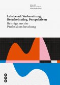 eBook: Lehrberuf: Vorbereitung, Berufseinstieg, Perspektiven (E-Book)