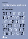 eBook: Ein Handwerk studieren oder die Revision der Berufsbildung (E-Book)