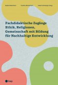 eBook: Fachdidaktische Zugänge Ethik, Religionen, Gemeinschaft mit Bildung für Nachhaltige Entwicklung (E-B