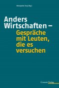 ebook: Anders Wirtschaften - Gespräche mit Leuten, die es versuchen