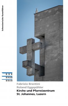 ebook: Kirche und Pfarreizentrum St. Johannes, Luzern