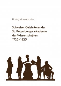 ebook: Schweizer Gelehrte an der St. Petersburger Akademie der Wissenschaften 1725-1825