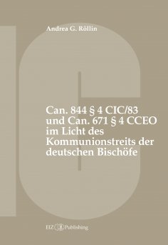 ebook: Can. 844 § 4 CIC/83 und Can. 671 § 4 CCEO im Licht des Kommunionstreits der deutschen Bischöfe
