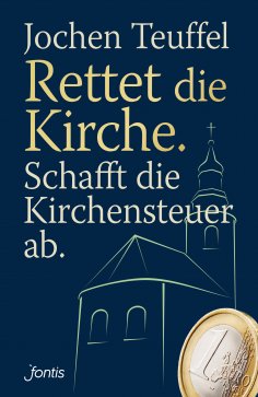 eBook: Rettet die Kirche. Schafft die Kirchensteuer ab.