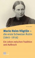 eBook: Marie Heim-Vögtlin - Die erste Schweizer Ärztin (1845-1916)