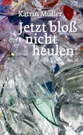 ebook: Jetzt bloß nicht heulen