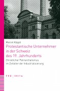 ebook: Protestantische Unternehmer in der Schweiz des 19. Jahrhunderts