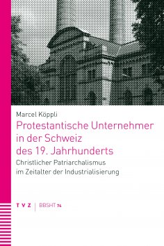 ebook: Protestantische Unternehmer in der Schweiz des 19. Jahrhunderts