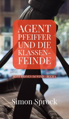 ebook: Agent Pfeiffer und die Klassenfeinde