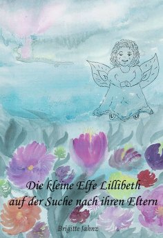 eBook: Die kleine Elfe Lillibeth auf der Suche nach ihren Eltern