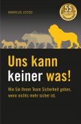 ebook: Uns kann keiner was!  Wie Sie Ihrem Team Sicherheit geben, wenn nichts mehr sicher ist.