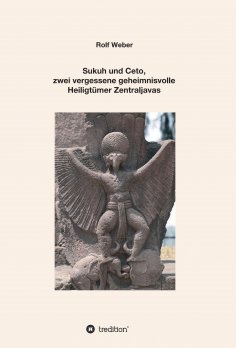 ebook: Sukuh und Ceto,  zwei vergessene geheimnisvolle  Heiligtümer Zentraljavas