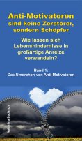 eBook: Anti-Motivatoren sind keine Zerstörer, sondern Schöpfer - Wie lassen sich Lebenshindernisse in großa