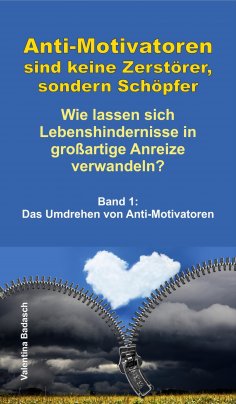 eBook: Anti-Motivatoren sind keine Zerstörer, sondern Schöpfer - Wie lassen sich Lebenshindernisse in großa